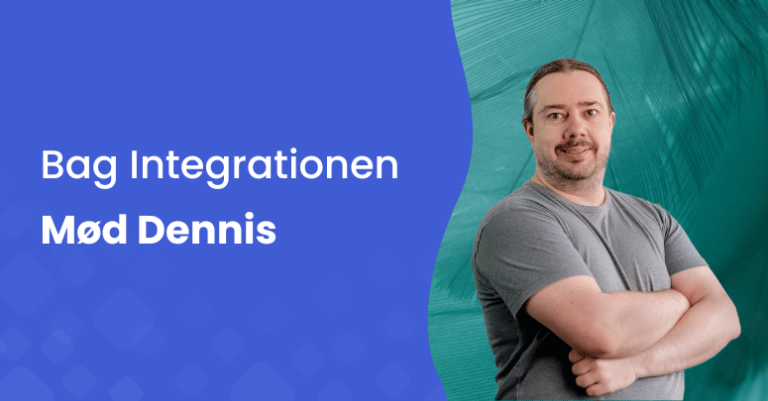 Behind the integration er Dennis, vores Custom Service Manager